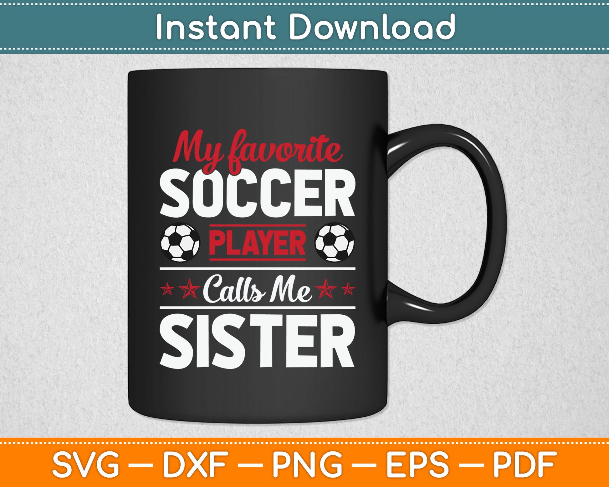 My Favorite Soccer Player Calls Me Sister Mothers Day SVG Digital Cutting File