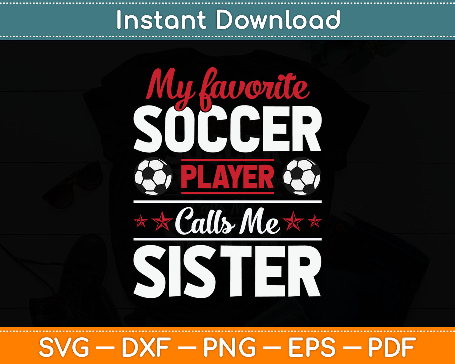 My Favorite Soccer Player Calls Me Sister Mothers Day SVG Digital Cutting File