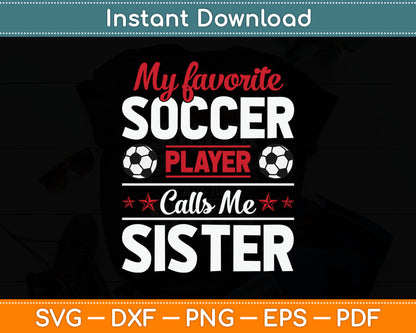My Favorite Soccer Player Calls Me Sister Mothers Day SVG Digital Cutting File