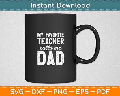 My Favorite Teacher Calls Me Dad Father's Day Svg Digital Cutting File