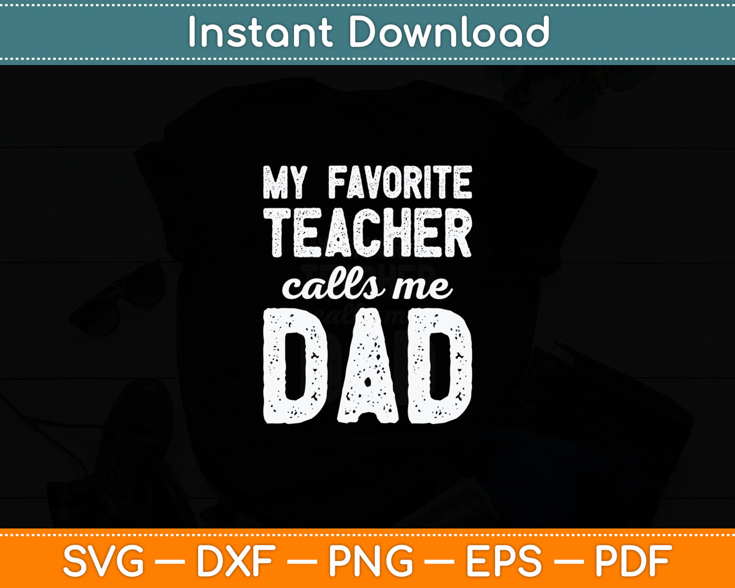 My Favorite Teacher Calls Me Dad Father's Day Svg Digital Cutting File