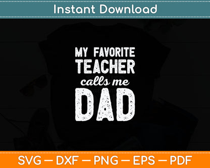 My Favorite Teacher Calls Me Dad Father's Day Svg Digital Cutting File