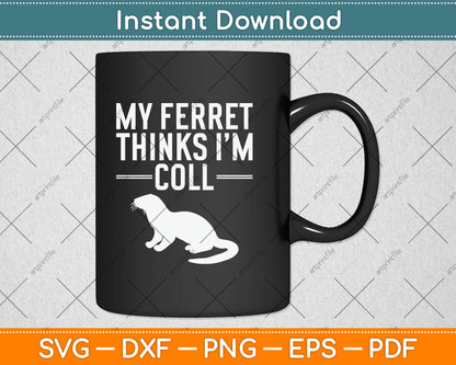 My Ferret Thinks I'm Cool Funny Ferret Svg Digital Cutting File