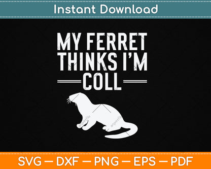My Ferret Thinks I'm Cool Funny Ferret Svg Digital Cutting File