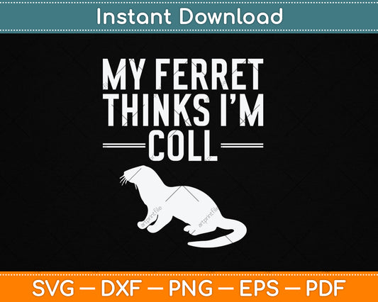 My Ferret Thinks I'm Cool Funny Ferret Svg Digital Cutting File