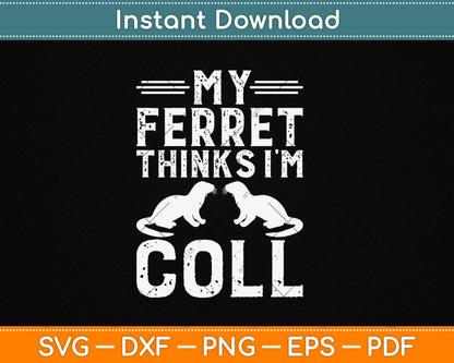 My Ferret Thinks I'm Cool Svg Digital Cutting File