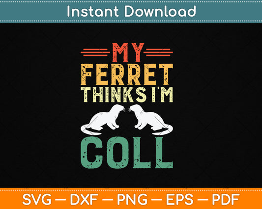 My Ferret Thinks I'm Cool Svg Png Digital Cutting File
