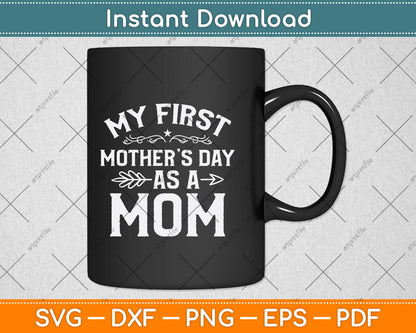 My First Mother's Day As A Mom Svg Png Dxf Digital Cutting File