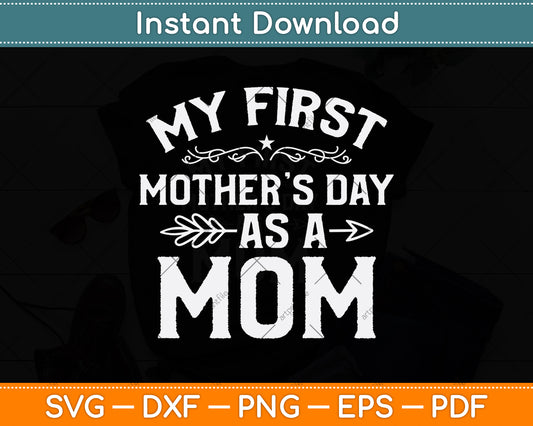 My First Mother's Day As A Mom Svg Png Dxf Digital Cutting File