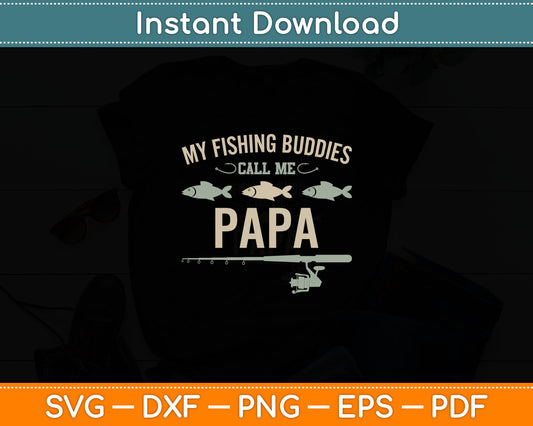My Fishing Buddies Call Me Papa Father's Day Svg Digital Cutting File