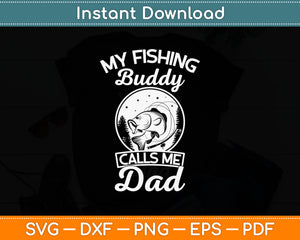 My Fishing Buddy Calls Me Dad Svg Digital Cutting File