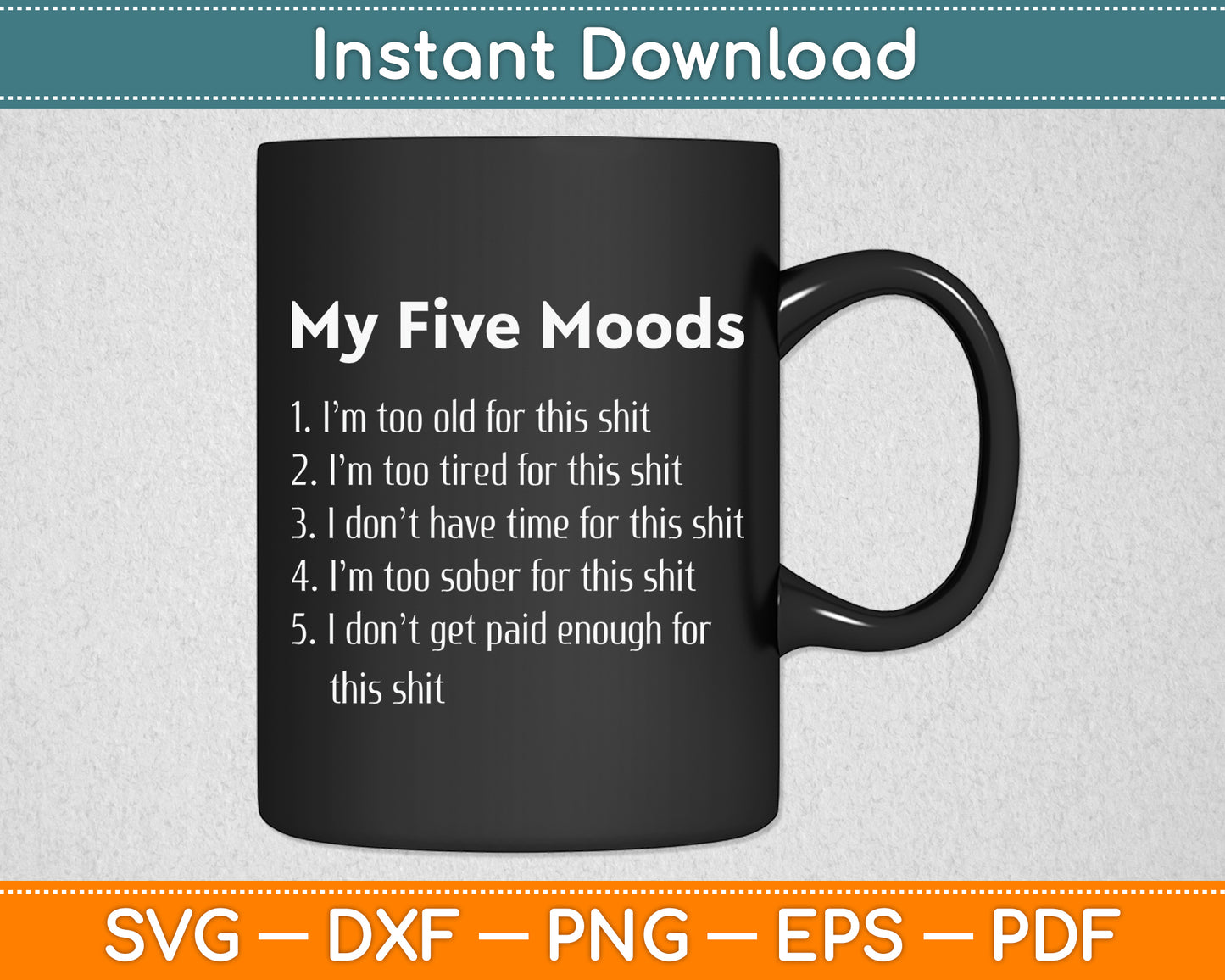 My Five Moods Sarcastic Snarky Adult Humor Pun Funny Svg Digital Cutting File
