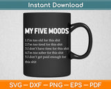 My Five Moods Funny Sarcastic Svg Digital Cutting File