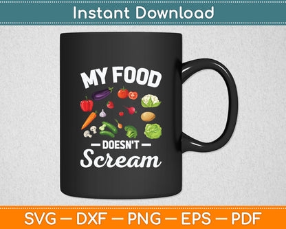My Food Doesn't Scream Anti Animal Cruelty Vegan Vegetarian Svg Digital Cutting File