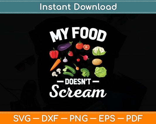 My Food Doesn't Scream Anti Animal Cruelty Vegan Vegetarian Svg Digital Cutting File