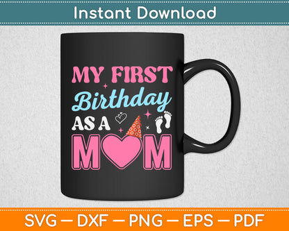 My First Birthday As A Mom Happy Mothers Day Svg Digital Cutting File