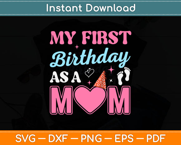 My First Birthday As A Mom Happy Mothers Day Svg Digital Cutting File