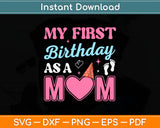 My First Birthday As A Mom Happy Mothers Day Svg Digital Cutting File