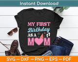 My First Birthday As A Mom Happy Mothers Day Svg Digital Cutting File