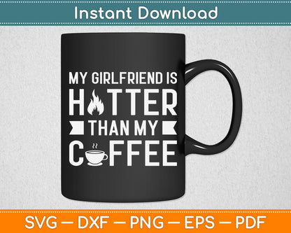 My Girlfriend Is Hotter Than My Coffee Funny Relationship Svg Digital Cutting File
