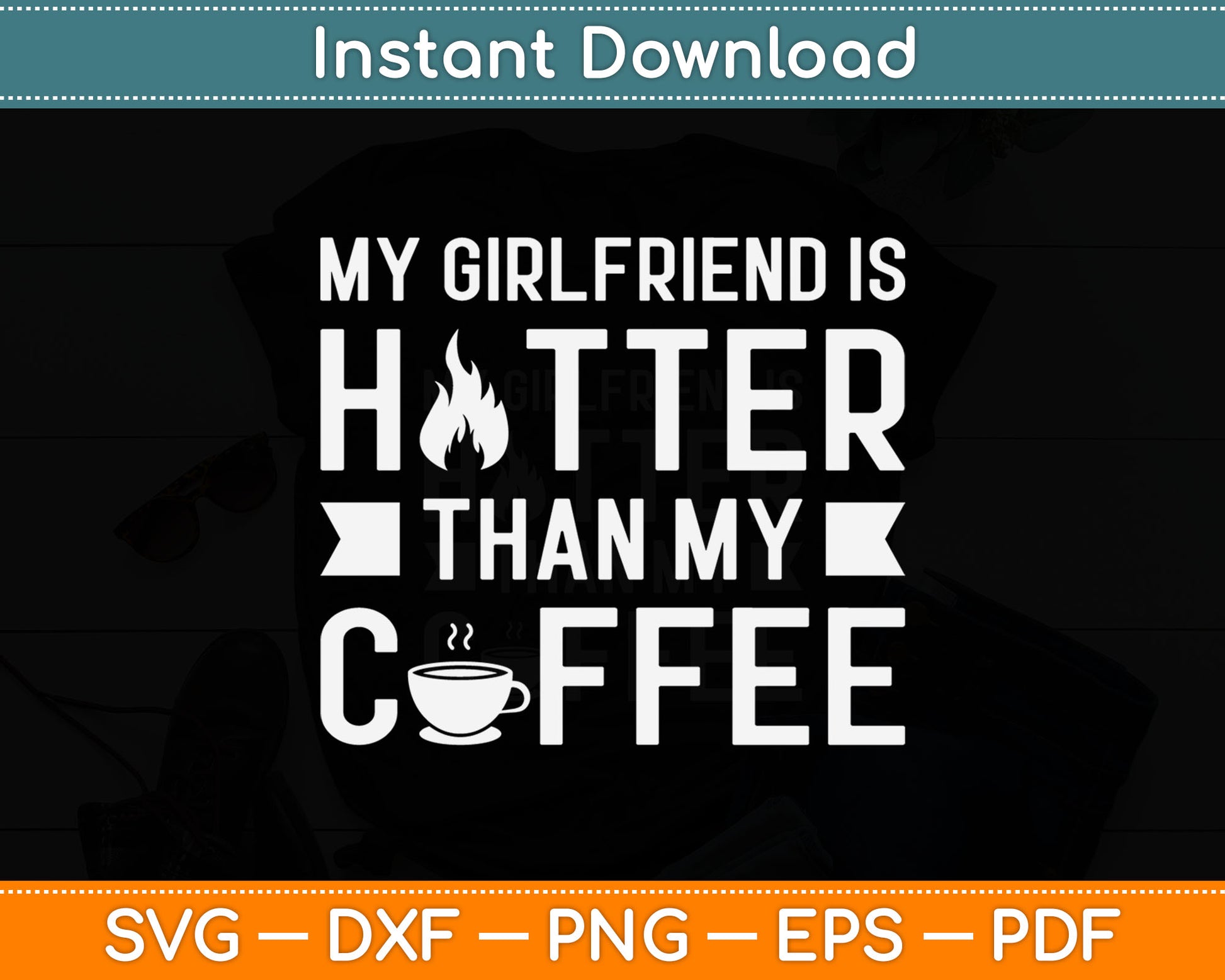 My Girlfriend Is Hotter Than My Coffee Funny Relationship Svg Digital Cutting File