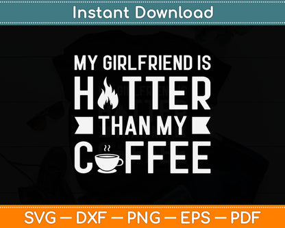 My Girlfriend Is Hotter Than My Coffee Funny Relationship Svg Digital Cutting File