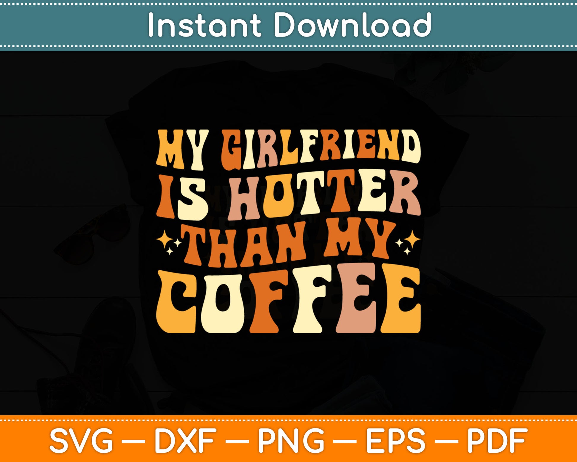 My Girlfriend Is Hotter Than My Coffee Funny Svg Digital Cutting File