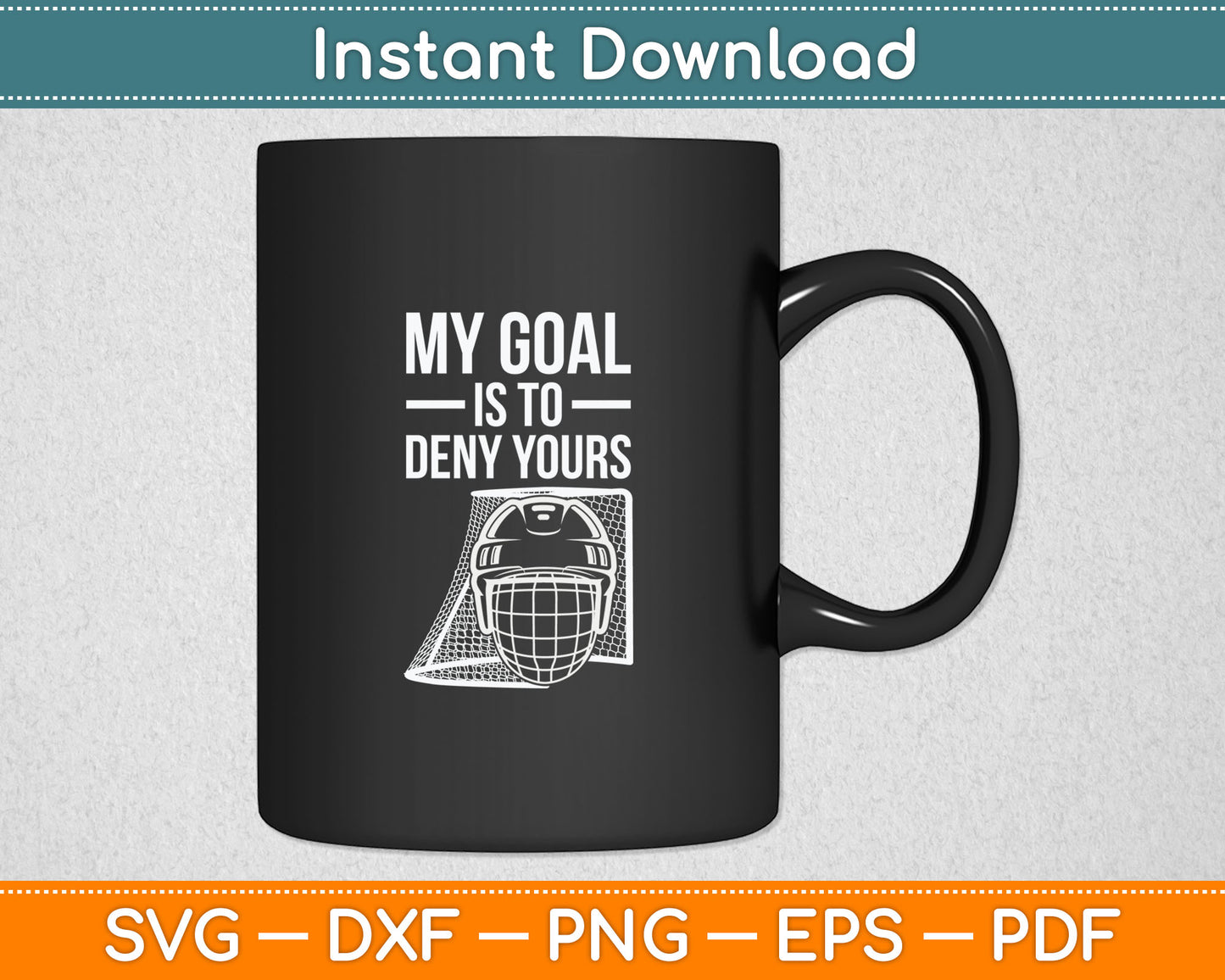 My Goal Is To Deny Your's Funny Ice Hockey Svg Digital Cutting File