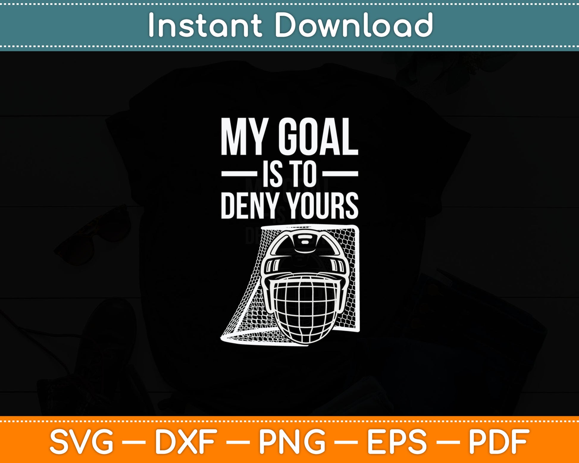 My Goal Is To Deny Your's Funny Ice Hockey Svg Digital Cutting File