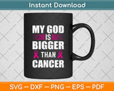 My God Is Bigger Than Cancer Svg Png Dxf Digital Cutting File