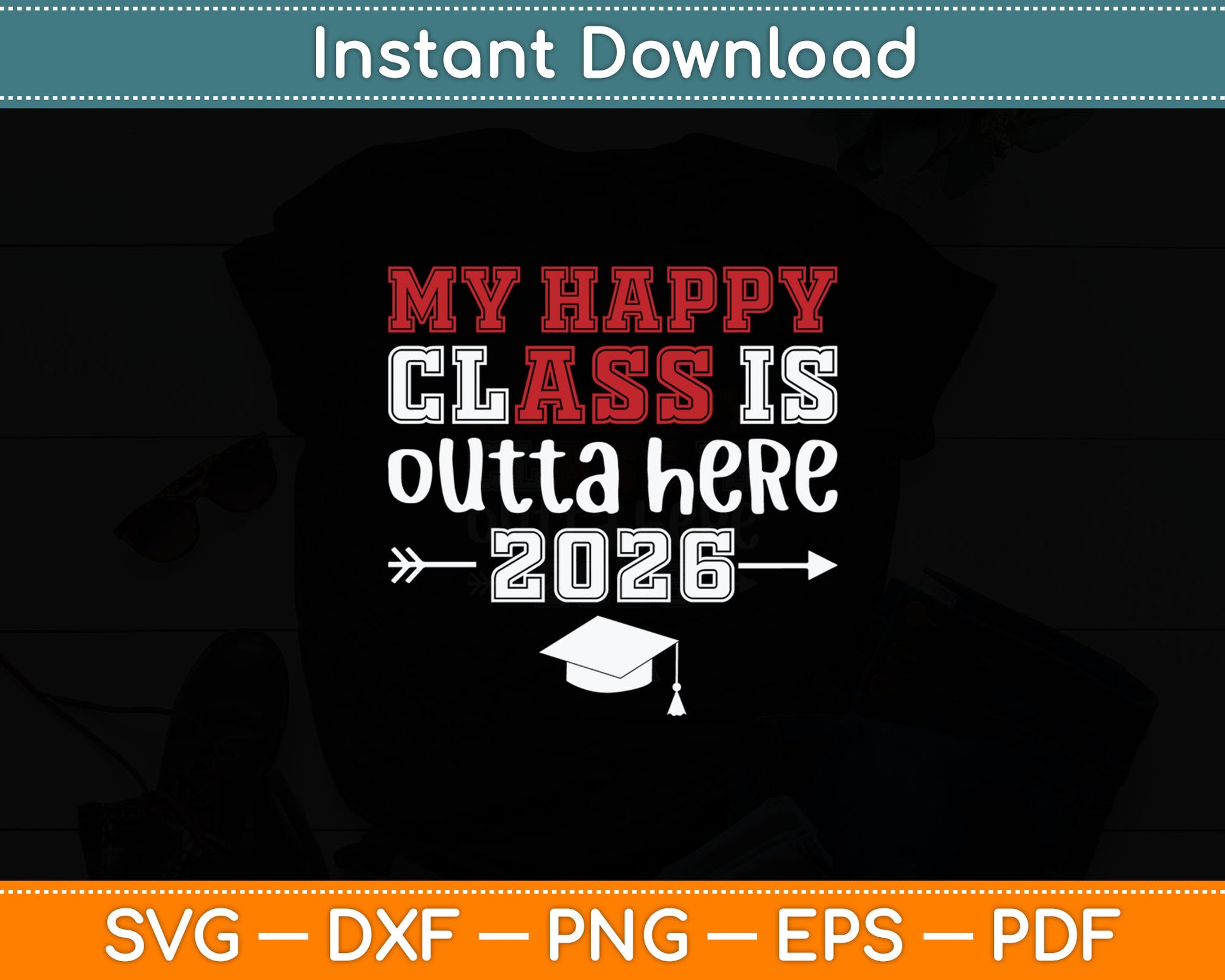 My Happy Class Is Outta Here 2026 Senior Graduation Funny Svg Digital Cutting File