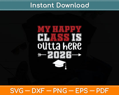 My Happy Class Is Outta Here 2026 Senior Graduation Funny Svg Digital Cutting File