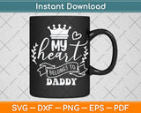 My Heart Belongs To Daddy Fathers Day Svg Digital Cutting File