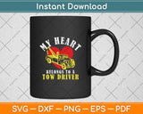 My Heart Belongs To a Tow Driver Tow Driver's Wife Svg Digital Cutting File