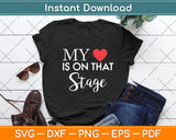 My Heart Is On That Stage Svg Digital Cutting File