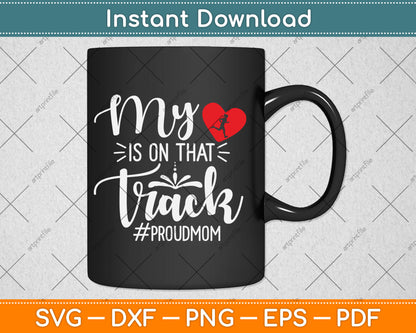 My Heart Is On That Track Proud Track Mom Svg Digital Cutting File