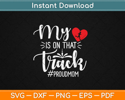 My Heart Is On That Track Proud Track Mom Svg Digital Cutting File