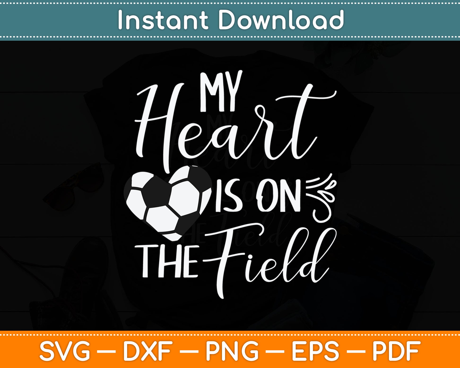 My Heart Is On The Field - Soccer Lover Soccer Mom Svg Digital Cutting File