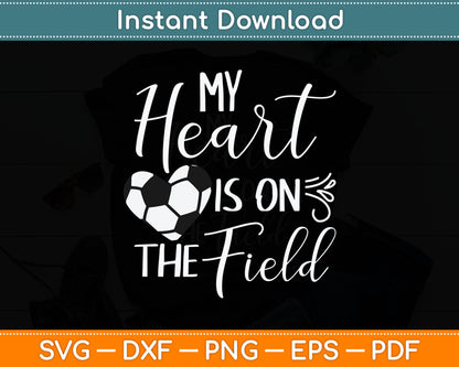 My Heart Is On The Field - Soccer Lover Soccer Mom Svg Digital Cutting File