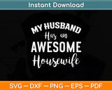 My Husband Has An Awesome Housewife Svg Digital Cutting File