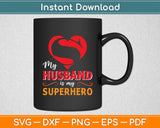 My Husband is My Superhero Svg Digital Cutting File