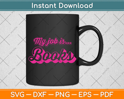 My Job Is Books Librarian Funny Svg Digital Cutting File