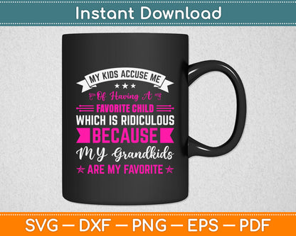 My Kids Accuse Me Of Having A Favorite Child Grandkids Funny Svg Digital Cutting File