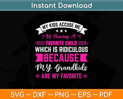My Kids Accuse Me Of Having A Favorite Child Grandkids Funny Svg Digital Cutting File