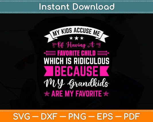 My Kids Accuse Me Of Having A Favorite Child Grandkids Funny Svg Digital Cutting File