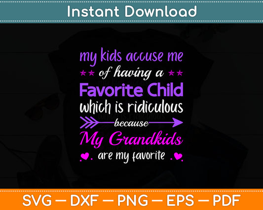 My Kids Accuse Me Of Having A Favorite Child Grandkids Funny Svg Design Cutting File