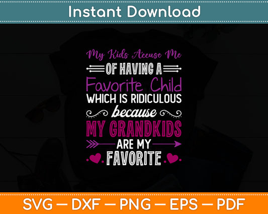 My Kids Accuse Me Of Having A Favorite Child Grandkids Svg Digital Cutting File