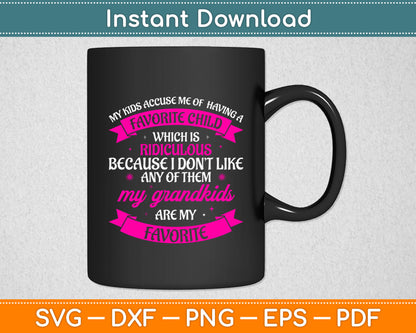 My Kids Accuse Me Of Having A Which Is MY Grandkids Are My Favorite Svg Design File