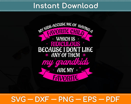 My Kids Accuse Me Of Having A Which Is MY Grandkids Are My Favorite Svg Design File
