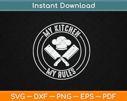 My Kitchen My Rules Chef Cook Head Chef Culinary Butcher Svg Digital Cutting File